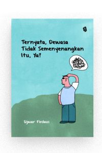 Ternyata Dewasa Tidak Semenyenangkan Itu Ya